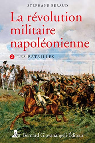 La révolution militaire napoléonienne : Tome 2, les batailles