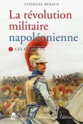 La révolution militaire napoléonienne - T3 - Les combats: Tome 3, Les combats von GIOVANANGELI AR