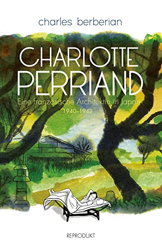 Charlotte Perriand: Eine französische Architektin in Japan 1940-1942 von Reprodukt