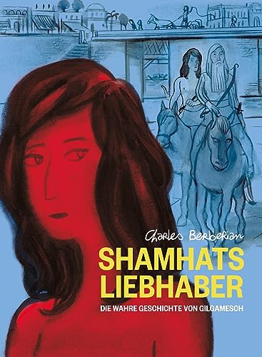 Shamhats Liebhaber: Die wahre Geschichte von Gilgamesch