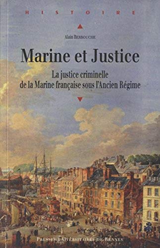 MARINE ET JUSTICE: La justice criminelle de la Marine française sous l'Ancien Régime