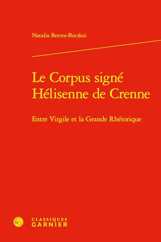 Le Corpus Signe Helisenne de Crenne: Entre Virgile Et La Grande Rhetorique von Classiques Garnier