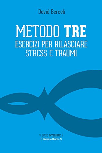 Metodo Tre. Esercizi per rilasciare stress e traumi Metodo Tre. Esercizi per rilasciare stress e traumi von Spazio Interiore