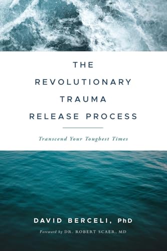The Revolutionary Trauma Release Process: Transcend Your Toughest Times