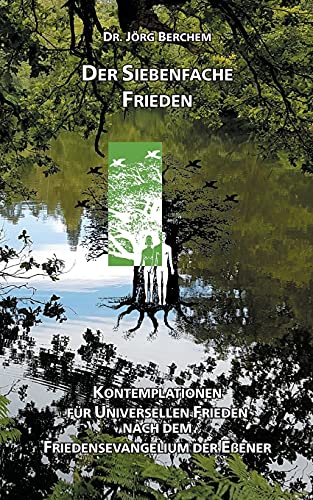 Der Siebenfache Frieden: Kontemplationen für Universellen Frieden nach dem Friedensevangelium der Eßener Der Siebenfache Frieden: Kontemplationen für Universellen Frieden nach dem Friedensevangelium der Eßener