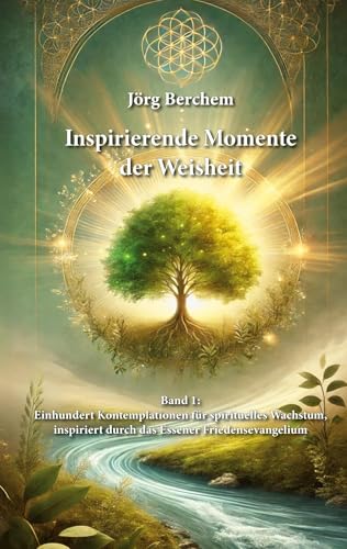 Einhundert Kontemplationen für spirituelles Wachstum, inspiriert durch das Eßener Evangelium des Friedens (Inspirierende Momente der Weisheit) von BoD – Books on Demand