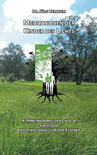 Meditationen der Kinder des Lichts: Kommunion mit den Engeln nach dem Friedensevangelium der Eßener