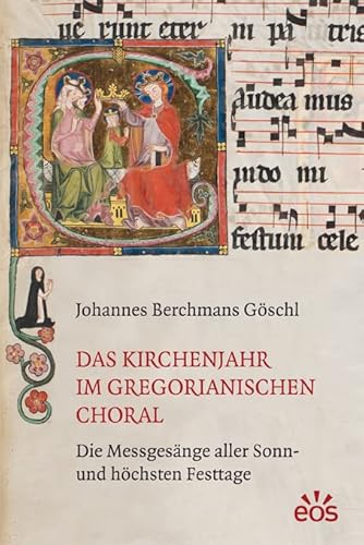 Das Kirchenjahr im gregorianischen Choral: Die Messgesänge aller Sonn- und höchsten Feiertage von Eos Verlag U. Druck