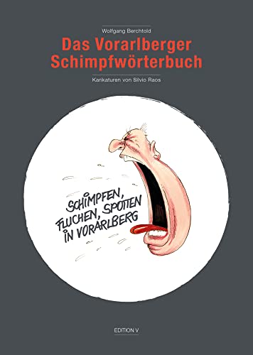 Das Vorarlberger Schimpfwörterbuch (Schimpfen, Fluchen, Spotten in Vorarlberg): Mit Karikaturen von Silvio Raos von edition v