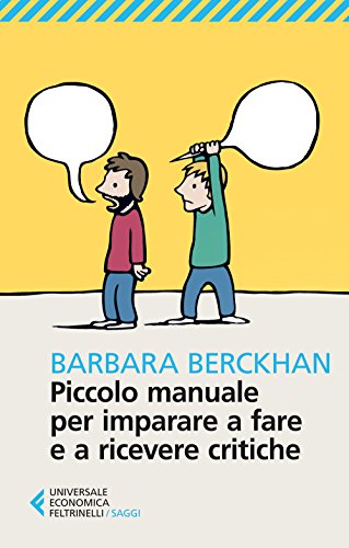 Piccolo manuale per imparare a fare e a ricevere critiche (Universale economica. Saggi, Band 8696)