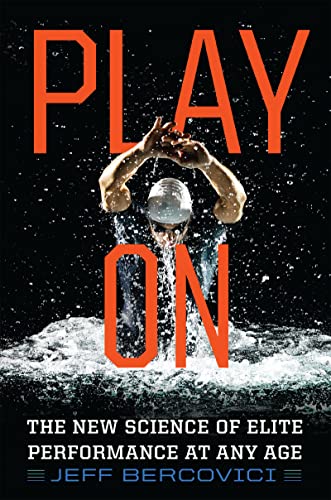 Play On: The New Science of Elite Performance at Any Age