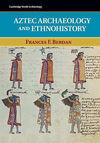 Aztec Archaeology and Ethnohistory (Cambridge World Archaeology)