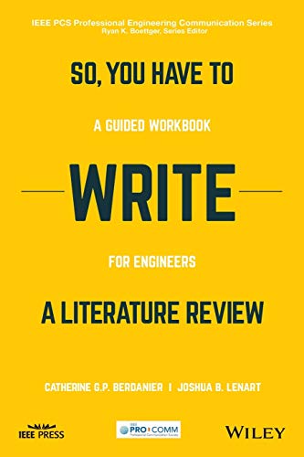 So, You Have to Write a Literary Review: A Guided Workbook for Engineers (IEEE Pcs Professional Engineering Communication)