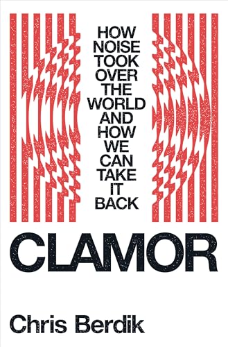 Clamor: How Noise Took over the World and How We Can Take It Back Clamor: How Noise Took over the World and How We Can Take It Back von WW Norton & Co