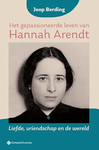 Het gepassioneerde leven van Hannah Arendt: Liefde, vriendschap en de wereld von Gompel&Svacina bv