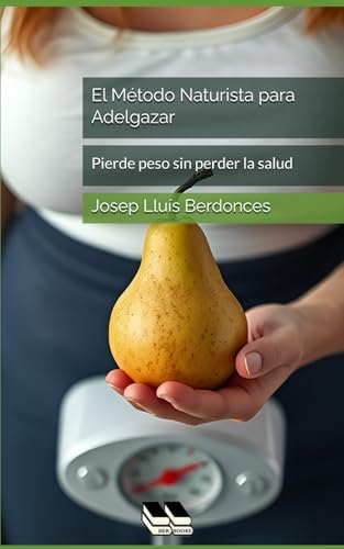 El Método Naturista para Adelgazar: Pierde peso sin perder la salud (Complementary Alternative Medicine Iridology Phytotherapy, Band 5) von Independently published