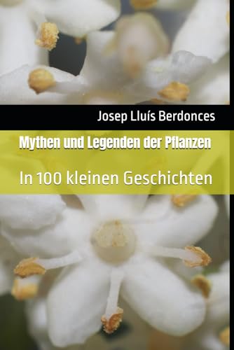 Mythen und Legenden der Pflanzen: In 100 kleinen Geschichten (Mythology and legends, Band 9) von Independently published