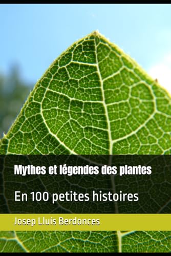 Mythes et légendes des plantes: En 100 petites histoires (Mythology and legends, Band 10) von Independently published