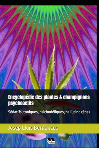 Encyclopédie des plantes & champignons psychoactifs: Sédatifs, toniques, psychodéliques, hallucinogènes (Plants and Phytotherapy, Band 2) von Independently published