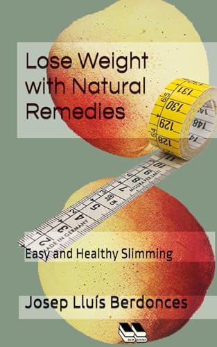 Lose Weight with Natural Remedies: Easy and Healthy Slimming (Complementary Alternative Medicine Iridology Phytotherapy, Band 3) von Independently published