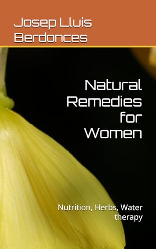 Natural Remedies for Women: Nutrition, Herbs, Water therapy (Complementary Alternative Medicine Iridology Phytotherapy) von Independently published