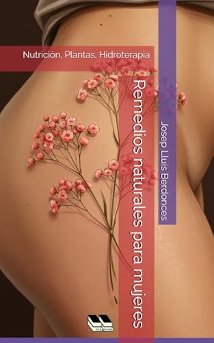Remedios naturales para mujeres: Nutrición, Plantas, Hidroterapia (Complementary Alternative Medicine Iridology Phytotherapy, Band 4) von Independently published