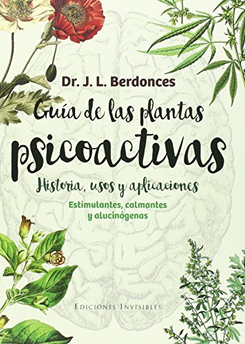 Guía de las plantas psicoactivas. Historia, usos y aplicaciones : Estimulantes, calmantes y alucinógenos (Naturalmente, Band 5) von Ediciones Invisibles