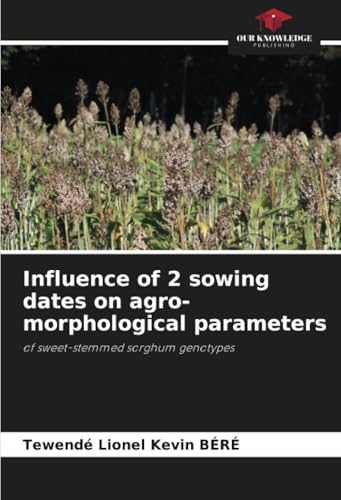 Influence of 2 sowing dates on agro-morphological parameters: of sweet-stemmed sorghum genotypes von Our Knowledge Publishing