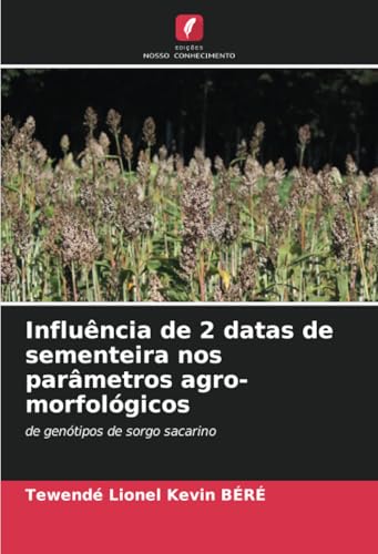 Influência de 2 datas de sementeira nos parâmetros agro-morfológicos: de genótipos de sorgo sacarino von Edições Nosso Conhecimento