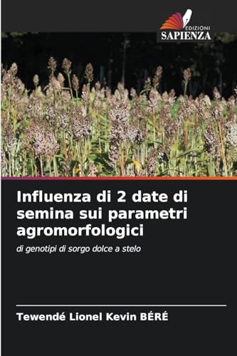 Influenza di 2 date di semina sui parametri agromorfologici: di genotipi di sorgo dolce a stelo von Edizioni Sapienza