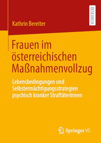 Frauen im österreichischen Maßnahmenvollzug: Lebensbedingungen und Selbstermächtigungsstrategien psychisch kranker Straftäterinnen von Springer VS