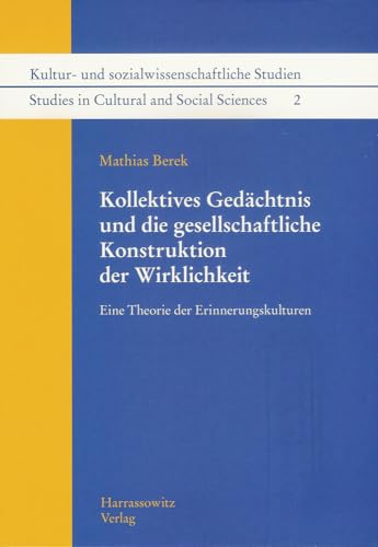 Kollektives Gedächtnis und die gesellschaftliche Konstruktion der Wirklichkeit: Eine Theorie der Erinnerungskulturen (Kultur- und ... in Cultural and Social Sciences, Band 2)