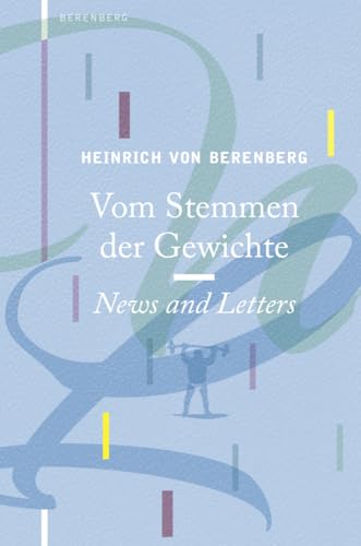 Vom Stemmen der Gewichte: News and Letters Vom Stemmen der Gewichte: News and Letters von Berenberg Verlag GmbH
