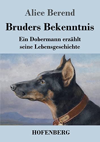 Bruders Bekenntnis: Ein Dobermann erzählt seine Lebensgeschichte