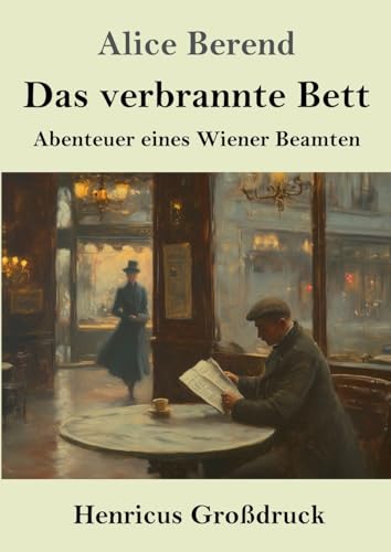 Das verbrannte Bett (Großdruck): Abenteuer eines Wiener Beamten von Henricus - Edition Deutsche Klassik GmbH