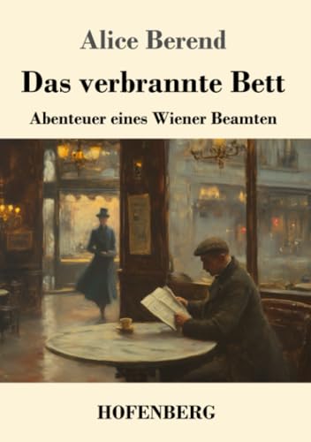 Das verbrannte Bett: Abenteuer eines Wiener Beamten von Henricus - Edition Deutsche Klassik GmbH