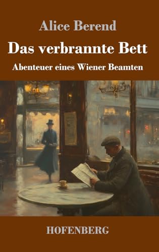 Das verbrannte Bett: Abenteuer eines Wiener Beamten von Henricus - Edition Deutsche Klassik GmbH