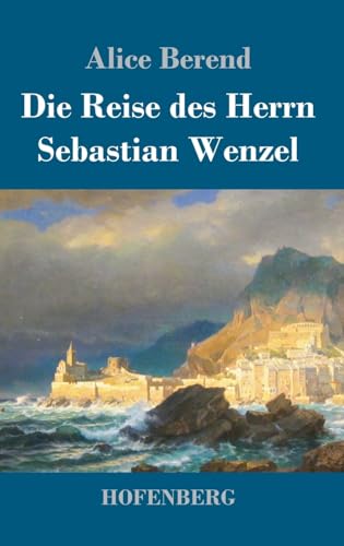 Die Reise des Herrn Sebastian Wenzel von Hofenberg
