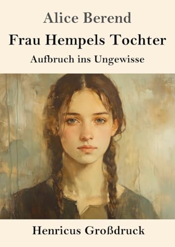 Frau Hempels Tochter (Großdruck): Aufbruch ins Ungewisse von Henricus - Edition Deutsche Klassik GmbH
