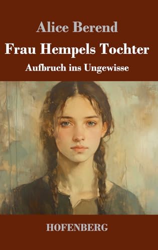 Frau Hempels Tochter: Aufbruch ins Ungewisse von Henricus - Edition Deutsche Klassik GmbH
