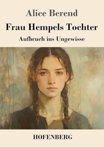 Frau Hempels Tochter: Aufbruch ins Ungewisse von Henricus - Edition Deutsche Klassik GmbH