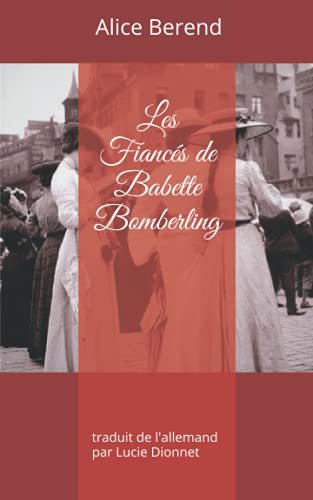 Les Fiancés de Babette Bomberling: traduit de l'allemand par Lucie Dionnet Les Fiancés de Babette Bomberling: traduit de l'allemand par Lucie Dionnet von Independently published