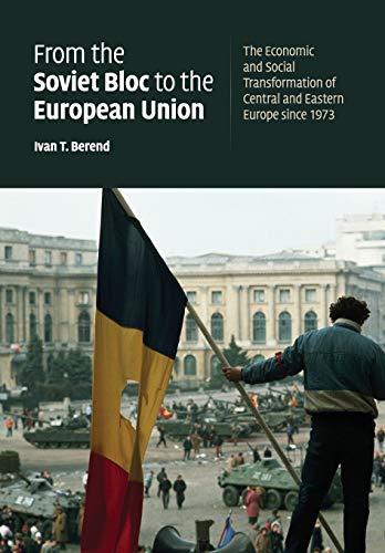 From the Soviet Bloc to the European Union: The Economic and Social Transformation of Central and Eastern Europe since 1973 von Cambridge University Press