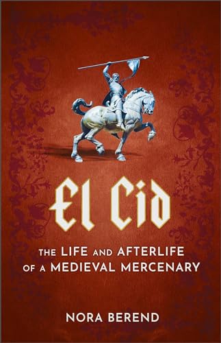 El Cid: The Life and Afterlife of a Medieval Mercenary von Sceptre