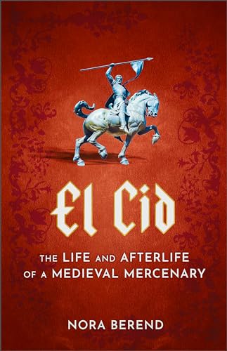 El Cid: The Life and Afterlife of a Medieval Mercenary von Sceptre