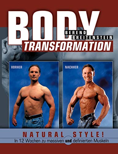 Body Transformation Natural Style!: In 12 Wochen zu massiven und definierten Muskeln von Books on Demand GmbH