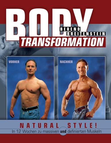 Body Transformation Natural Style!: In 12 Wochen zu massiven und definierten Muskeln von Books on Demand GmbH