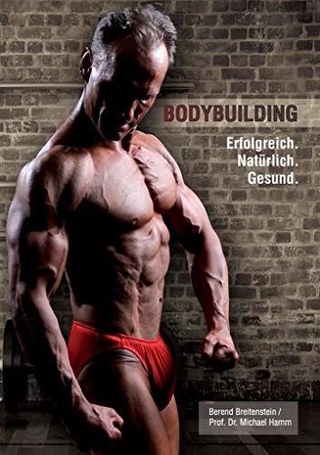 Bodybuilding. Erfolgreich, natürlich, gesund von Books on Demand