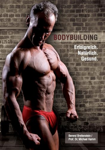 Bodybuilding. Erfolgreich, natürlich, gesund von Books on Demand GmbH