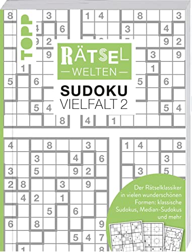 Rätselwelten – Sudoku Vielfalt 2 | Der Rätselklassiker in vielen wunderschönen Formen: klassische Sudokus, Median-Sudokus und mehr: Über 150 Sudokus zum Verschenken und Knobeln